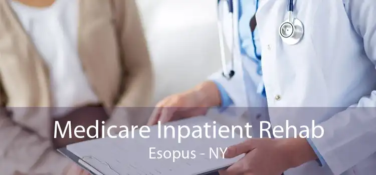 Medicare Inpatient Rehab Esopus - NY