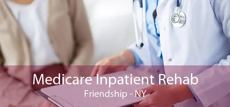 Medicare Inpatient Rehab Friendship - NY