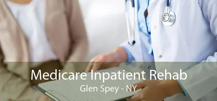 Medicare Inpatient Rehab Glen Spey - NY