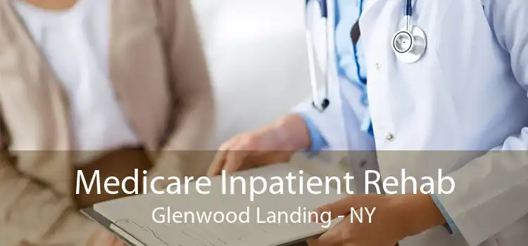 Medicare Inpatient Rehab Glenwood Landing - NY