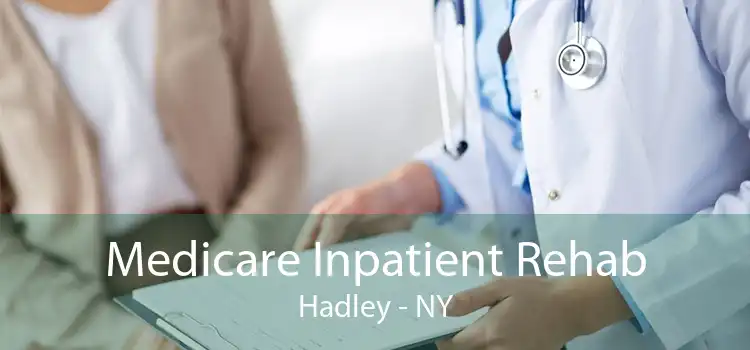 Medicare Inpatient Rehab Hadley - NY