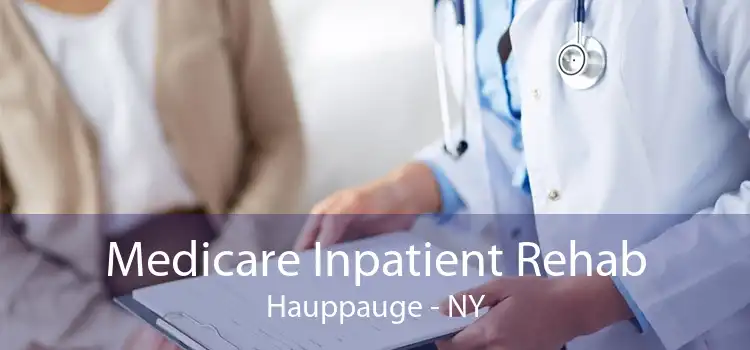 Medicare Inpatient Rehab Hauppauge - NY