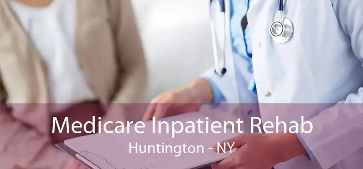 Medicare Inpatient Rehab Huntington - NY