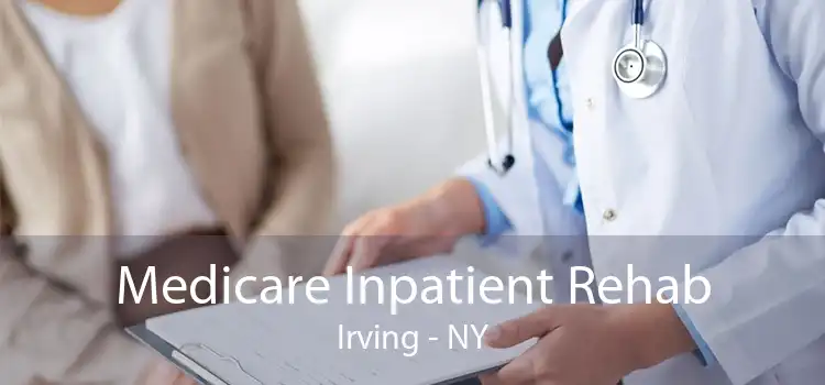 Medicare Inpatient Rehab Irving - NY