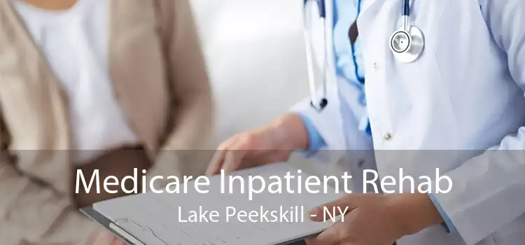 Medicare Inpatient Rehab Lake Peekskill - NY