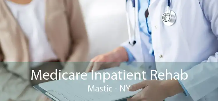 Medicare Inpatient Rehab Mastic - NY