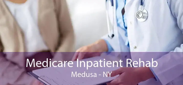 Medicare Inpatient Rehab Medusa - NY