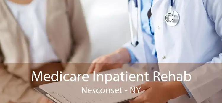 Medicare Inpatient Rehab Nesconset - NY