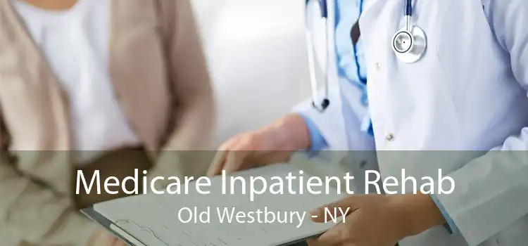 Medicare Inpatient Rehab Old Westbury - NY