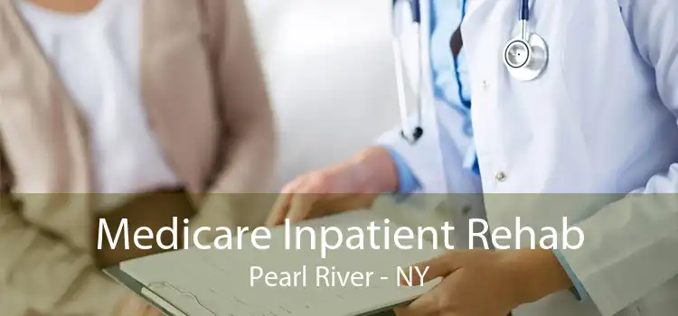 Medicare Inpatient Rehab Pearl River - NY