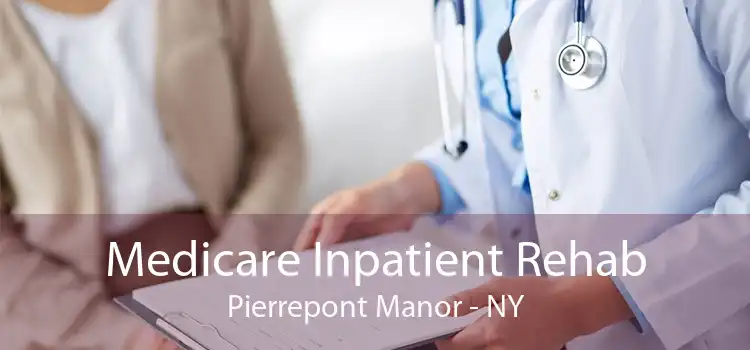 Medicare Inpatient Rehab Pierrepont Manor - NY