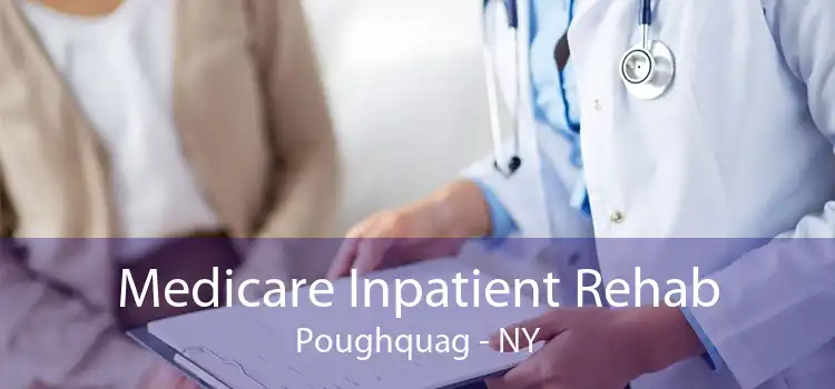 Medicare Inpatient Rehab Poughquag - NY