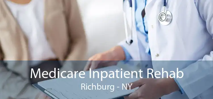 Medicare Inpatient Rehab Richburg - NY