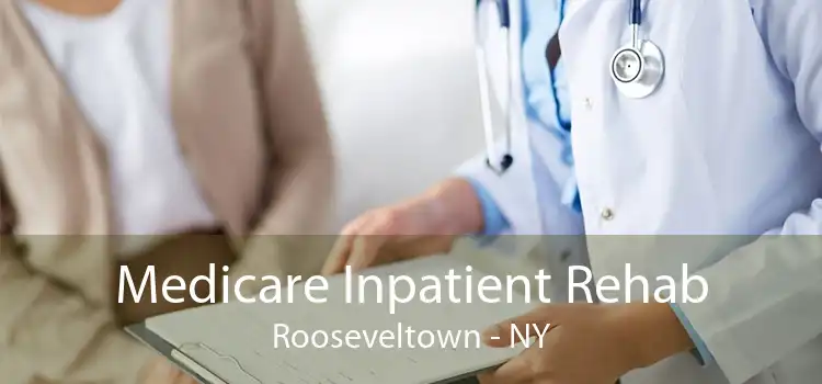 Medicare Inpatient Rehab Rooseveltown - NY