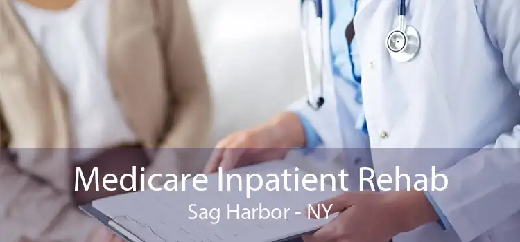 Medicare Inpatient Rehab Sag Harbor - NY