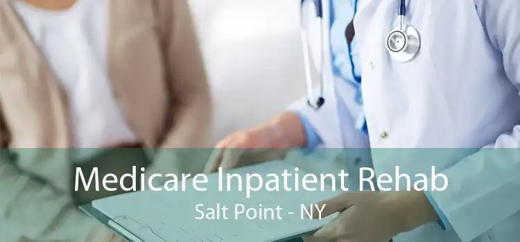 Medicare Inpatient Rehab Salt Point - NY