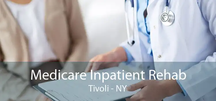 Medicare Inpatient Rehab Tivoli - NY