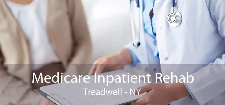 Medicare Inpatient Rehab Treadwell - NY