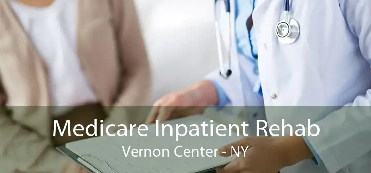 Medicare Inpatient Rehab Vernon Center - NY