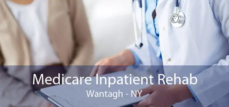 Medicare Inpatient Rehab Wantagh - NY