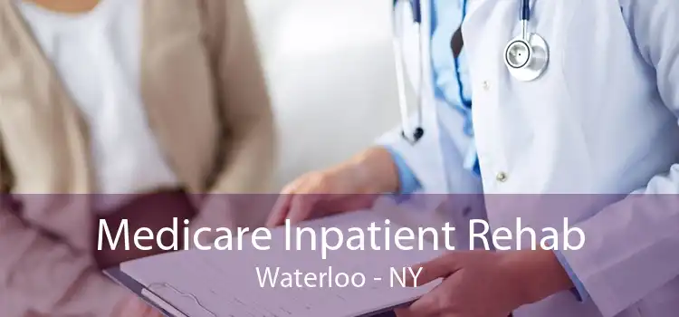 Medicare Inpatient Rehab Waterloo - NY