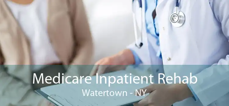 Medicare Inpatient Rehab Watertown - NY