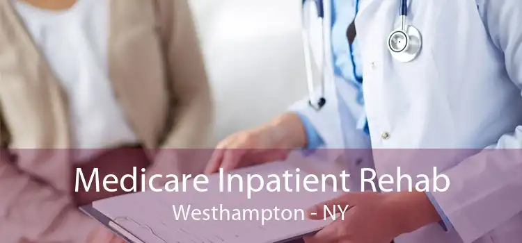 Medicare Inpatient Rehab Westhampton - NY