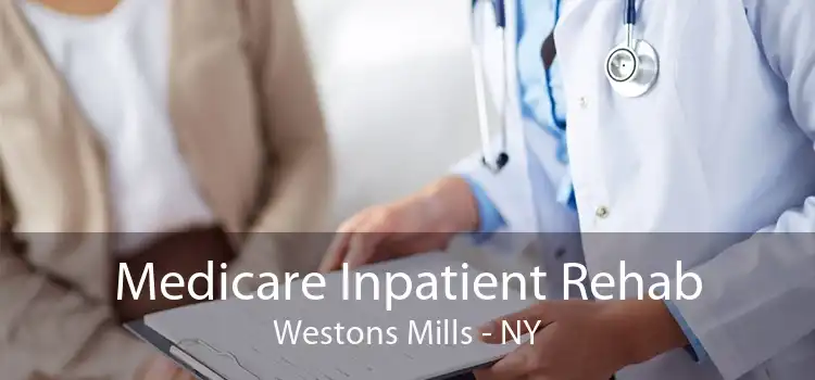 Medicare Inpatient Rehab Westons Mills - NY