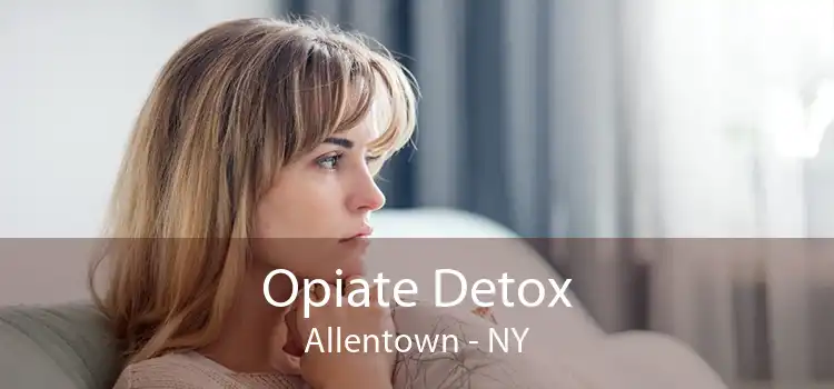 Opiate Detox Allentown - NY