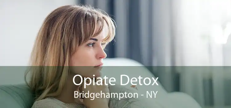 Opiate Detox Bridgehampton - NY