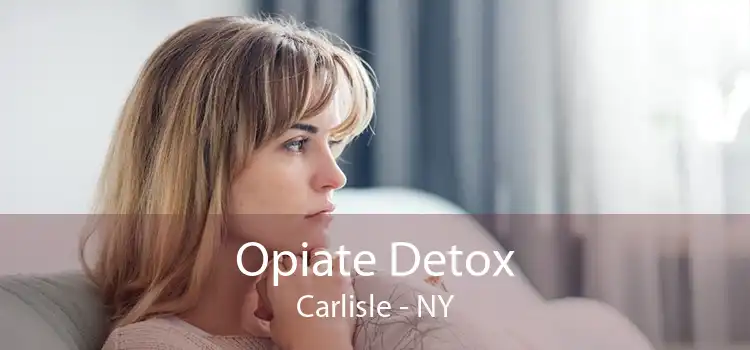 Opiate Detox Carlisle - NY