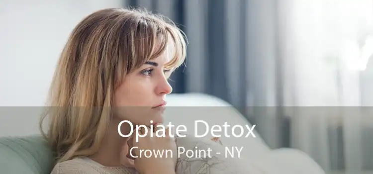 Opiate Detox Crown Point - NY