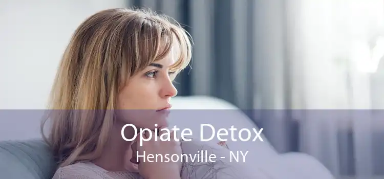 Opiate Detox Hensonville - NY