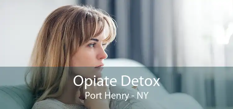 Opiate Detox Port Henry - NY