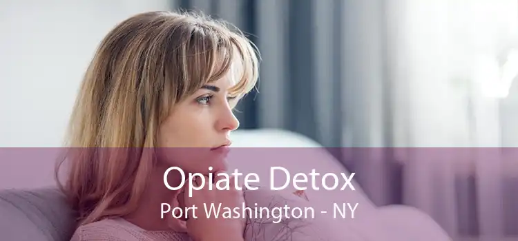 Opiate Detox Port Washington - NY