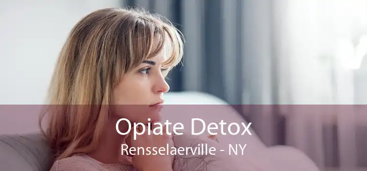 Opiate Detox Rensselaerville - NY