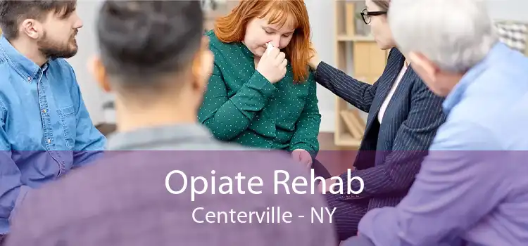 Opiate Rehab Centerville - NY