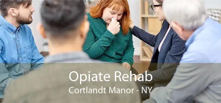 Opiate Rehab Cortlandt Manor - NY