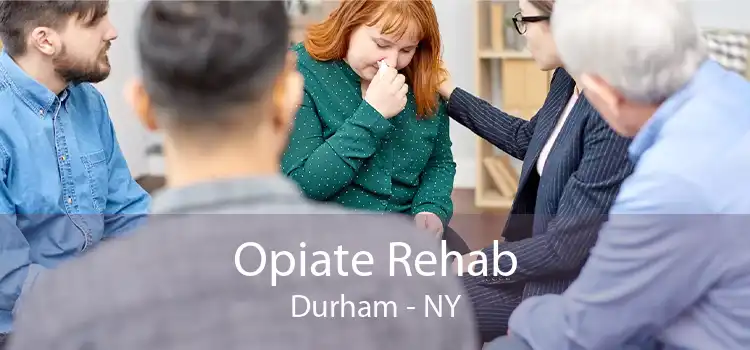 Opiate Rehab Durham - NY