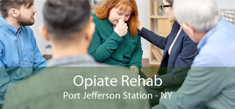 Opiate Rehab Port Jefferson Station - NY