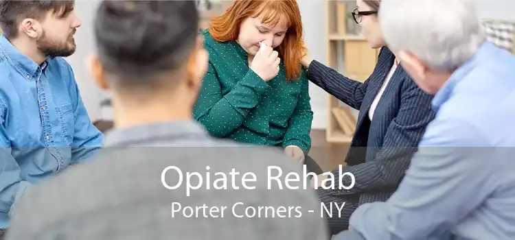 Opiate Rehab Porter Corners - NY