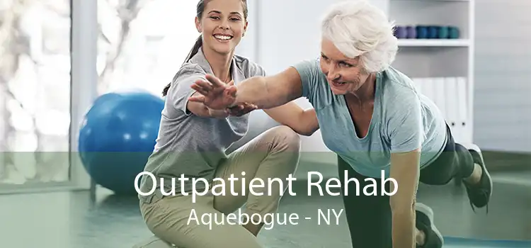 Outpatient Rehab Aquebogue - NY