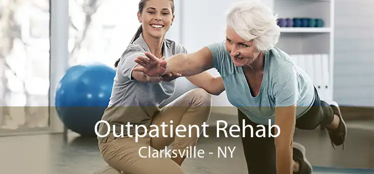 Outpatient Rehab Clarksville - NY