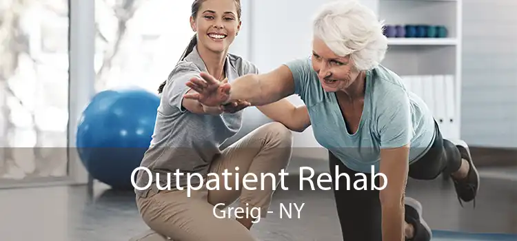 Outpatient Rehab Greig - NY