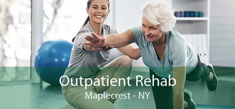 Outpatient Rehab Maplecrest - NY