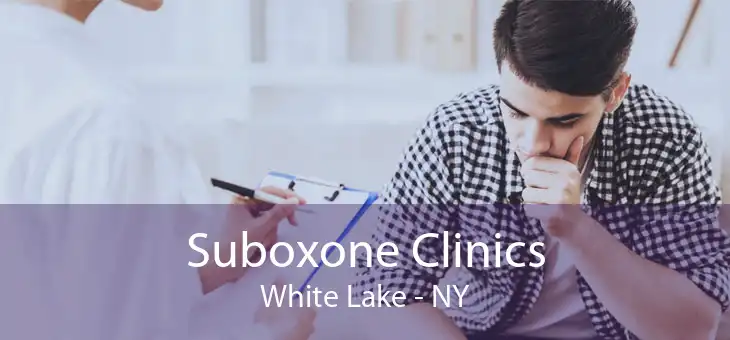 Suboxone Clinics White Lake - NY