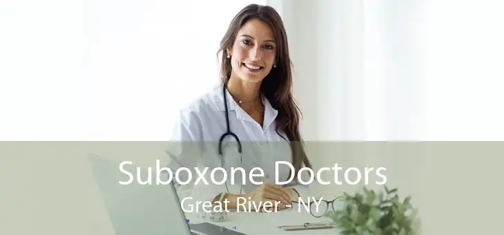 Suboxone Doctors Great River - NY