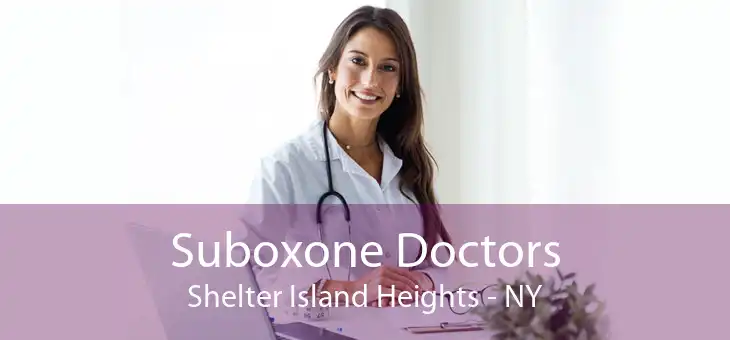 Suboxone Doctors Shelter Island Heights - NY